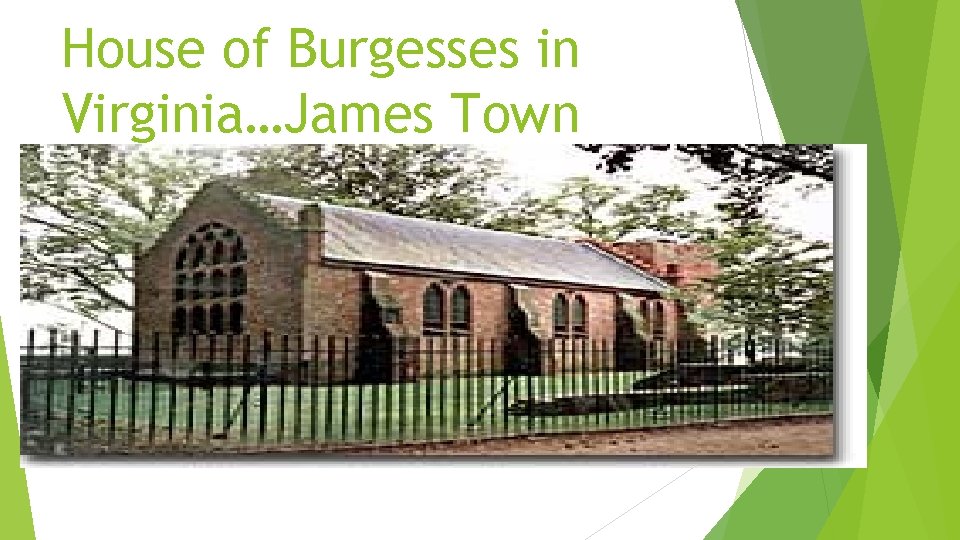 House of Burgesses in Virginia…James Town 