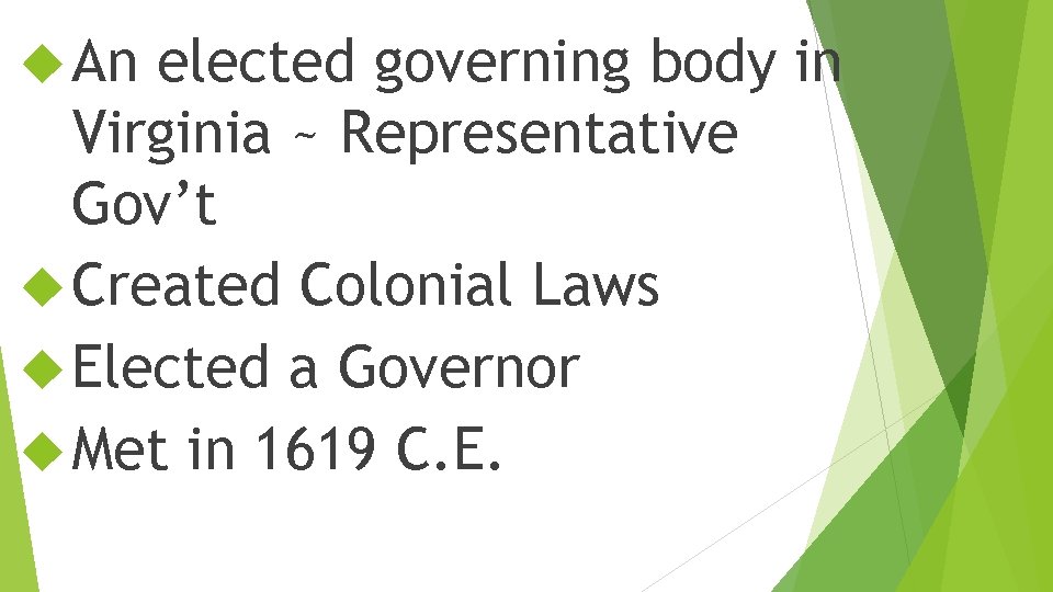  An elected governing body in Virginia ~ Representative Gov’t Created Colonial Laws Elected