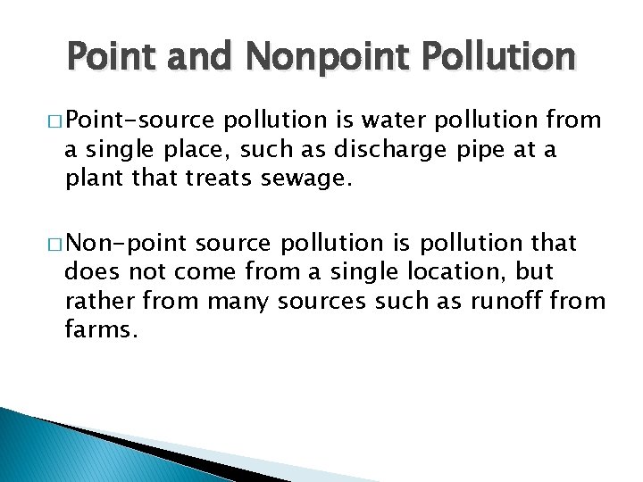 Point and Nonpoint Pollution � Point-source pollution is water pollution from a single place,