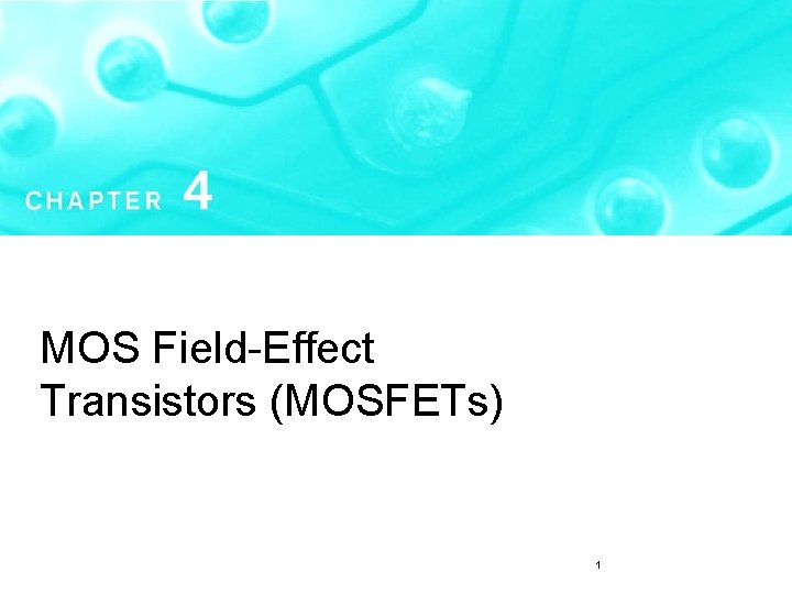 MOS Field-Effect Transistors (MOSFETs) 1 MOS Field-Effect Transistors (MOSFETs) 1