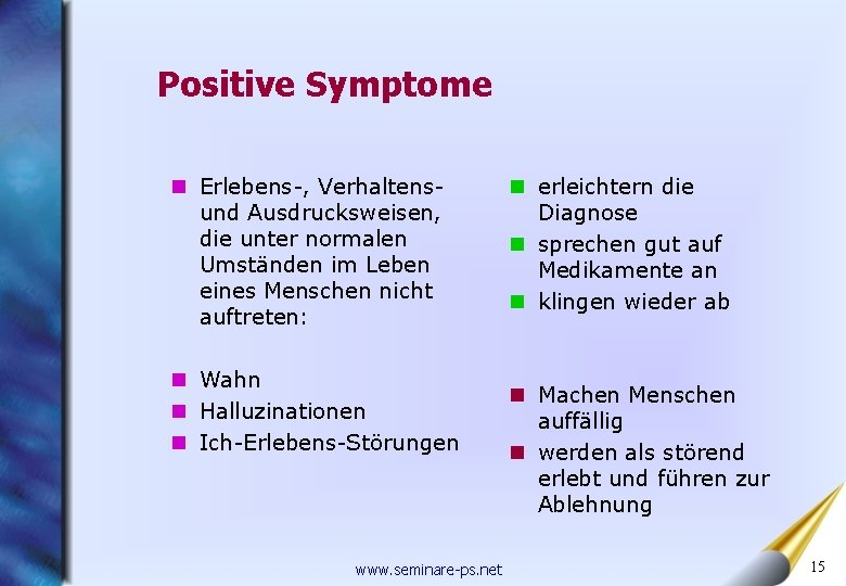 Positive Symptome n Erlebens-, Verhaltensund Ausdrucksweisen, die unter normalen Umständen im Leben eines Menschen