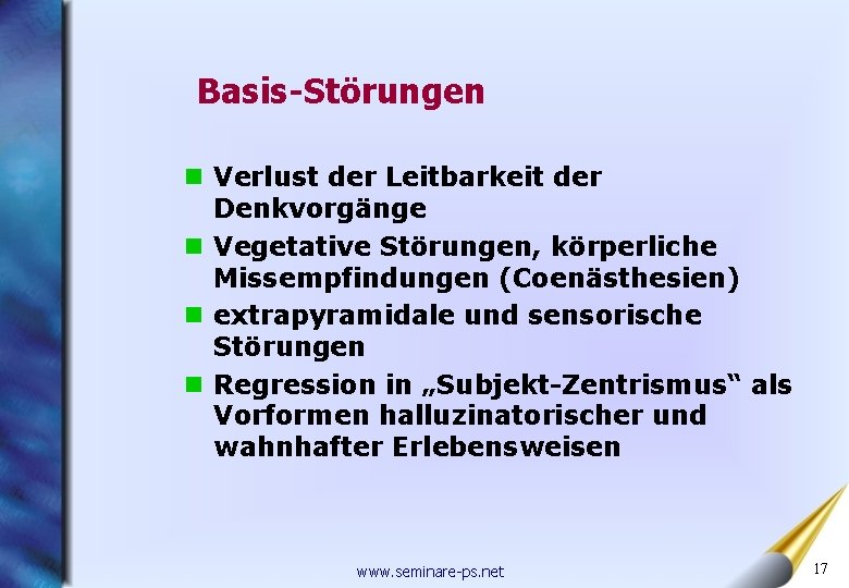 Basis-Störungen n Verlust der Leitbarkeit der Denkvorgänge n Vegetative Störungen, körperliche Missempfindungen (Coenästhesien) n