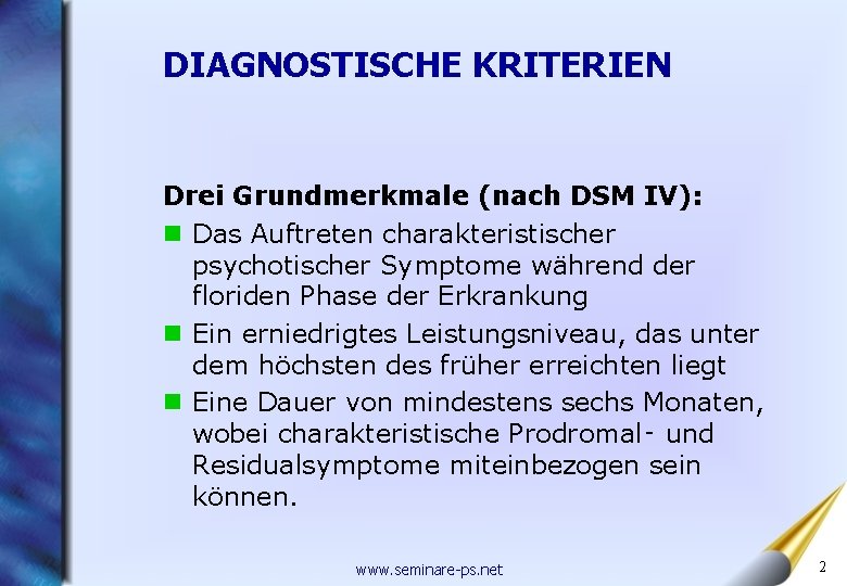 DIAGNOSTISCHE KRITERIEN Drei Grundmerkmale (nach DSM IV): n Das Auftreten charakteristischer psychotischer Symptome während