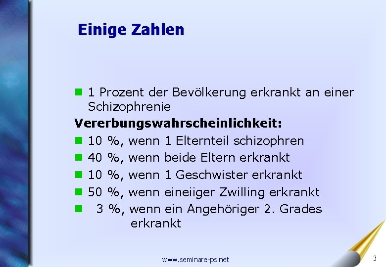 Einige Zahlen n 1 Prozent der Bevölkerung erkrankt an einer Schizophrenie Vererbungswahrscheinlichkeit: n 10