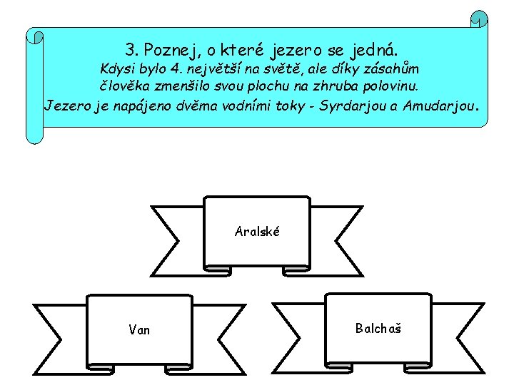 3. Poznej, o které jezero se jedná. Kdysi bylo 4. největší na světě, ale