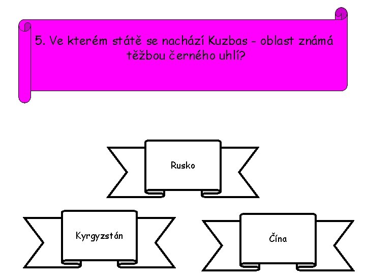 5. Ve kterém státě se nachází Kuzbas - oblast známá těžbou černého uhlí? Rusko