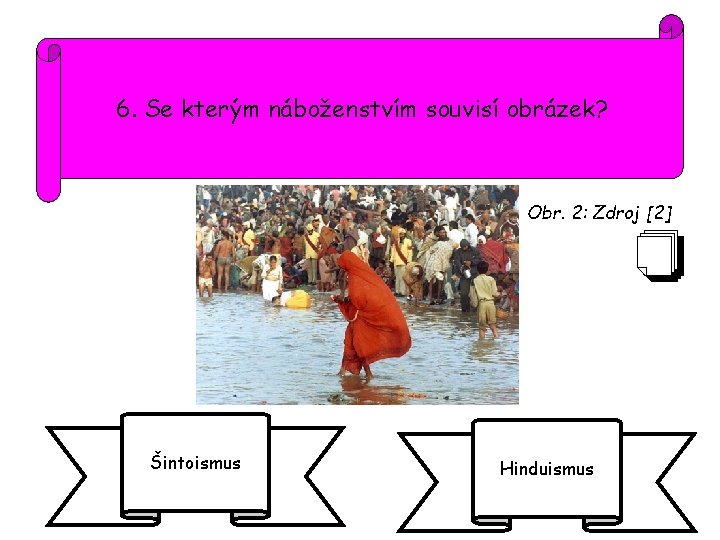 6. Se kterým náboženstvím souvisí obrázek? Obr. 2: Zdroj [2] Šintoismus Hinduismus 