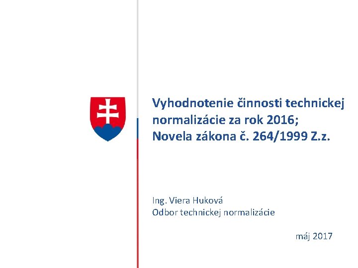 HLAVNÝ Vyhodnotenie činnosti technickej normalizácie za rok 2016; NÁZOV Novela zákona č. 264/1999 Z.