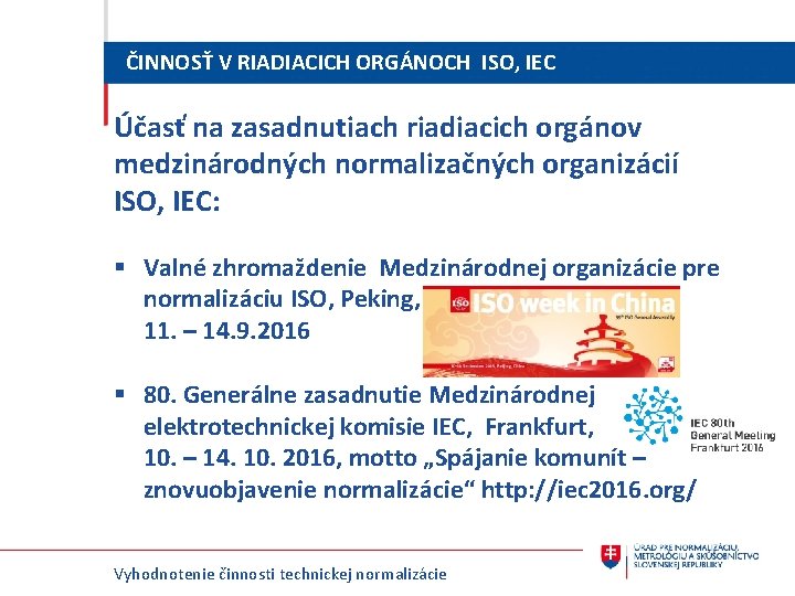 ČINNOSŤ V RIADIACICH ORGÁNOCH ISO, IEC Účasť na zasadnutiach riadiacich orgánov medzinárodných normalizačných organizácií