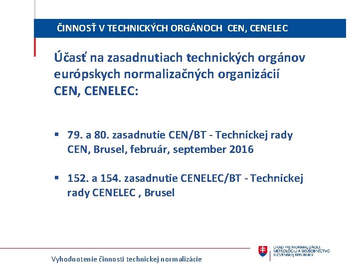 ČINNOSŤ V TECHNICKÝCH ORGÁNOCH CEN, CENELEC Účasť na zasadnutiach technických orgánov európskych normalizačných organizácií