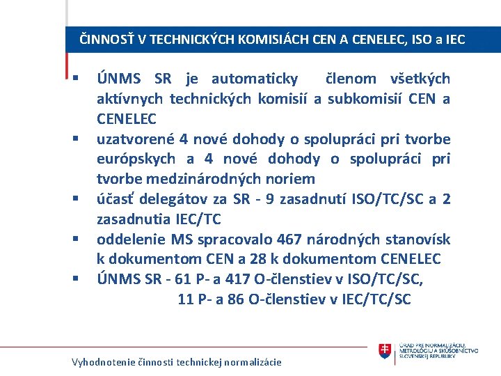 ČINNOSŤ V TECHNICKÝCH KOMISIÁCH CEN A CENELEC, ISO a IEC ÚNMS SR je automaticky