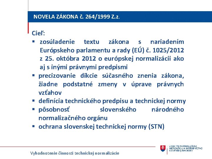 NOVELA ZÁKONA č. 264/1999 Z. z. Cieľ: § zosúladenie textu zákona s nariadením Európskeho