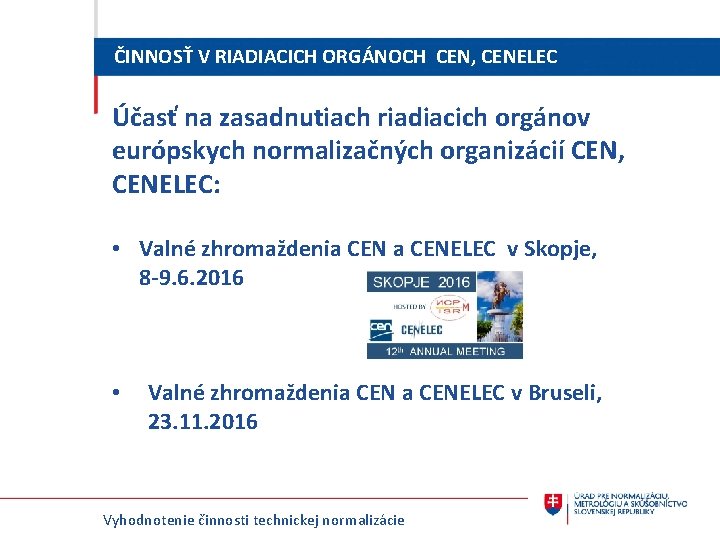 ČINNOSŤ V RIADIACICH ORGÁNOCH CEN, CENELEC Účasť na zasadnutiach riadiacich orgánov európskych normalizačných organizácií