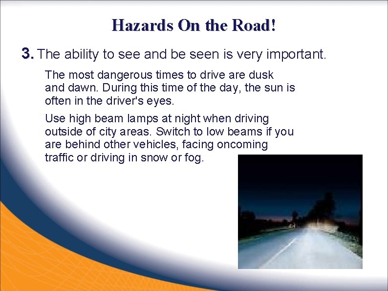 Hazards On the Road! 3. The ability to see and be seen is very