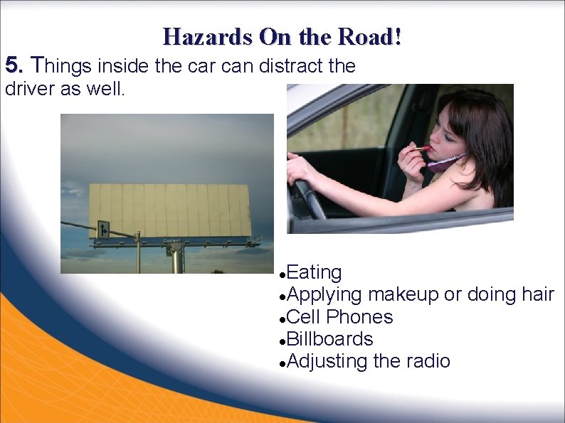 Hazards On the Road! 5. Things inside the car can distract the driver as Hazards On the Road! 5. Things inside the car can distract the driver as
