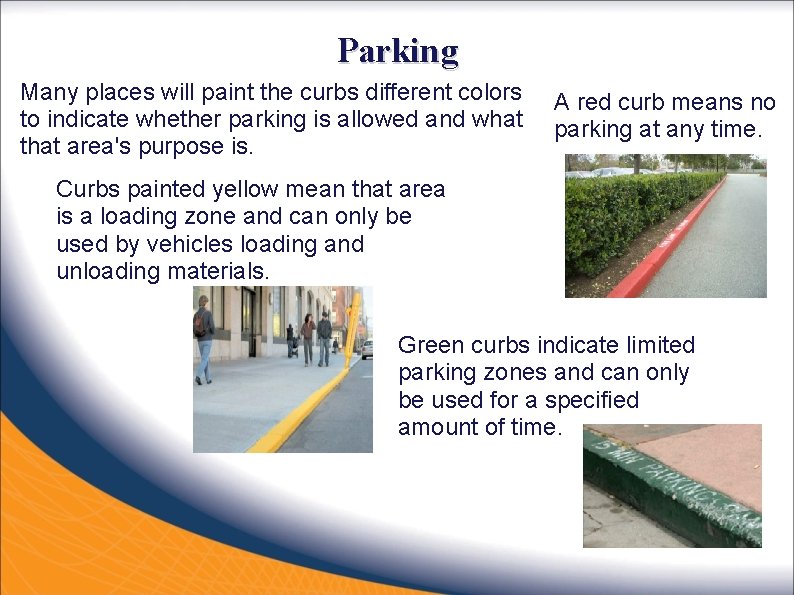 Parking Many places will paint the curbs different colors to indicate whether parking is