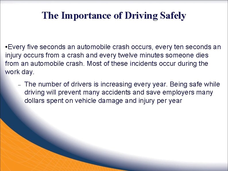 The Importance of Driving Safely • Every five seconds an automobile crash occurs, every