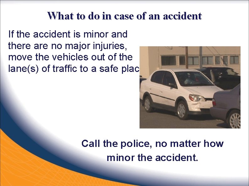 What to do in case of an accident If the accident is minor and