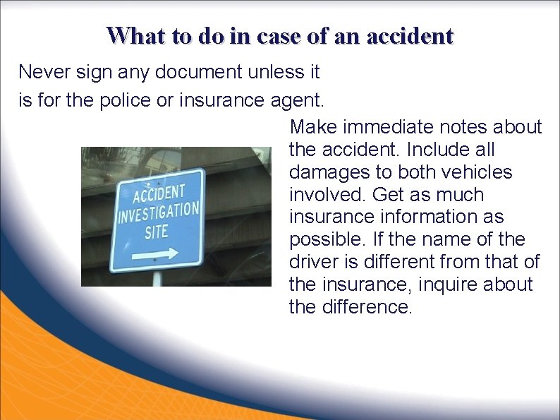 What to do in case of an accident Never sign any document unless it