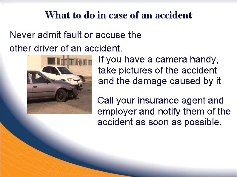 What to do in case of an accident Never admit fault or accuse the