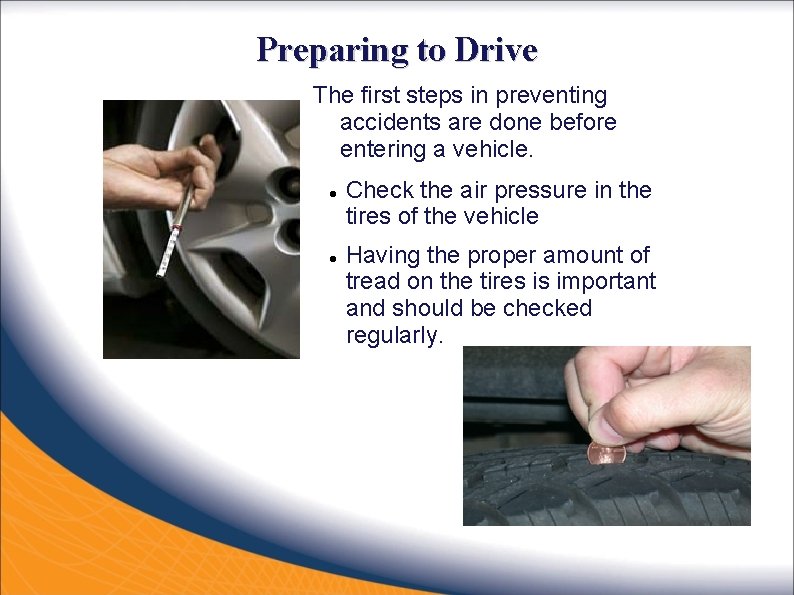 Preparing to Drive The first steps in preventing accidents are done before entering a