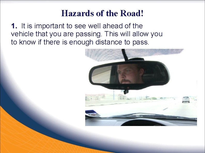 Hazards of the Road! 1. It is important to see well ahead of the