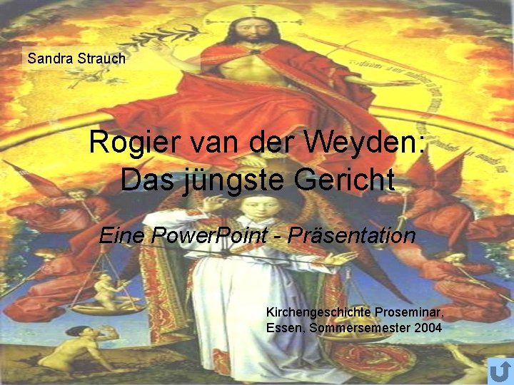 Sandra Strauch Rogier van der Weyden: Das jüngste Gericht Eine Power. Point - Präsentation
