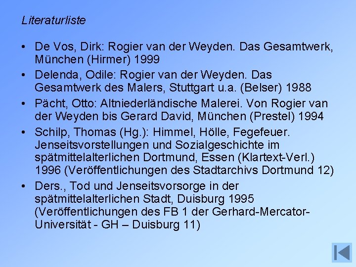 Literaturliste • De Vos, Dirk: Rogier van der Weyden. Das Gesamtwerk, München (Hirmer) 1999