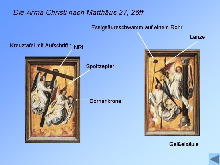 Die Arma Christi nach Matthäus 27, 26 ff Essigsäureschwamm auf einem Rohr Lanze Kreuztafel