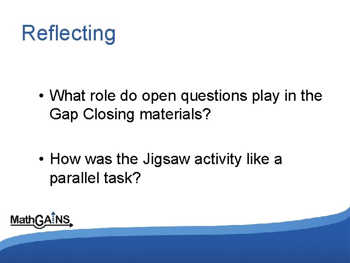 Reflecting • What role do open questions play in the Gap Closing materials? •