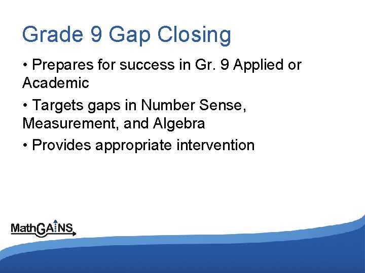 Grade 9 Gap Closing • Prepares for success in Gr. 9 Applied or Academic