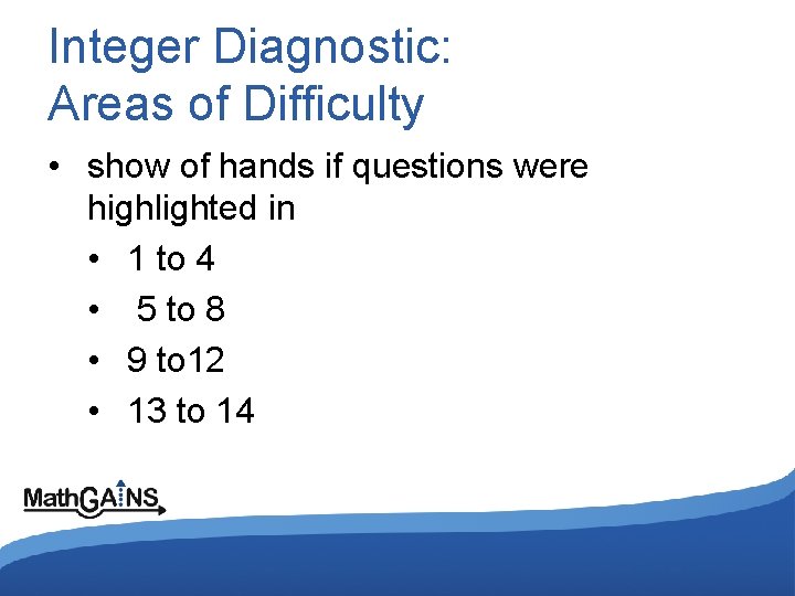 Integer Diagnostic: Areas of Difficulty • show of hands if questions were highlighted in