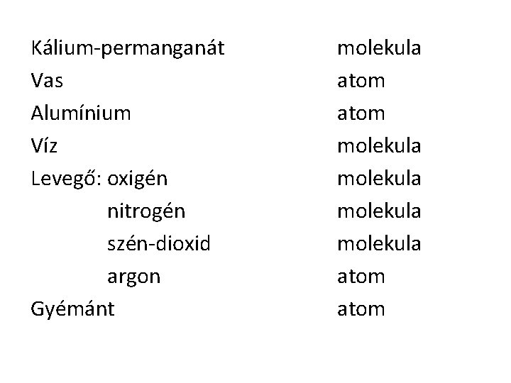 Kálium-permanganát Vas Alumínium Víz Levegő: oxigén nitrogén szén-dioxid argon Gyémánt molekula atom molekula atom