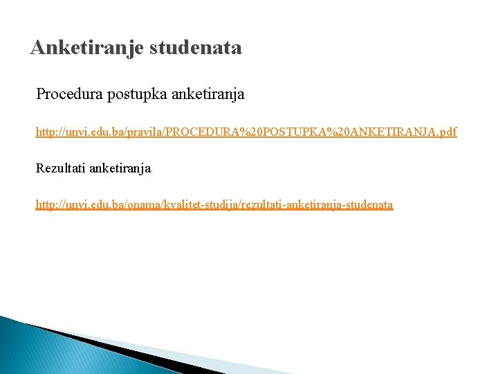 Anketiranje studenata Procedura postupka anketiranja http: //unvi. edu. ba/pravila/PROCEDURA%20 POSTUPKA%20 ANKETIRANJA. pdf Rezultati anketiranja Anketiranje studenata Procedura postupka anketiranja http: //unvi. edu. ba/pravila/PROCEDURA%20 POSTUPKA%20 ANKETIRANJA. pdf Rezultati anketiranja