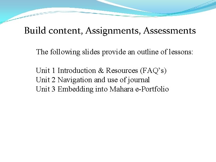 Build content, Assignments, Assessments The following slides provide an outline of lessons: Unit 1