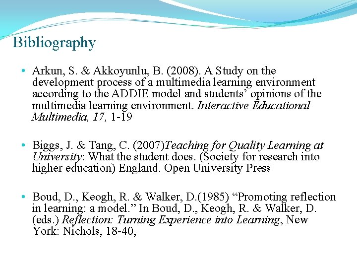 Bibliography • Arkun, S. & Akkoyunlu, B. (2008). A Study on the development process