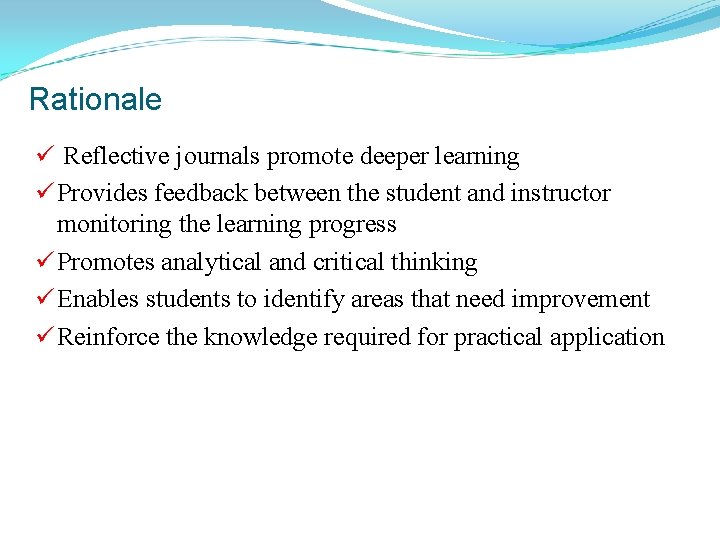 Rationale ü Reflective journals promote deeper learning ü Provides feedback between the student and