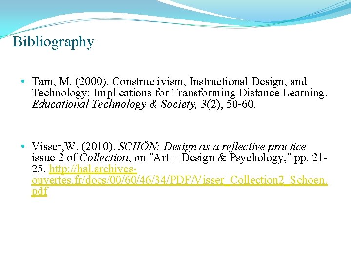 Bibliography • Tam, M. (2000). Constructivism, Instructional Design, and Technology: Implications for Transforming Distance