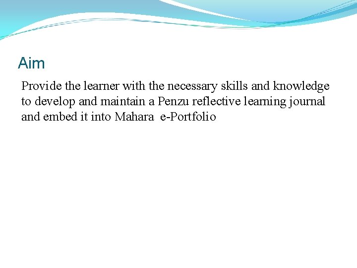 Aim Provide the learner with the necessary skills and knowledge to develop and maintain