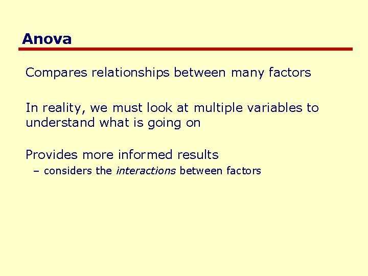 Anova Compares relationships between many factors In reality, we must look at multiple variables