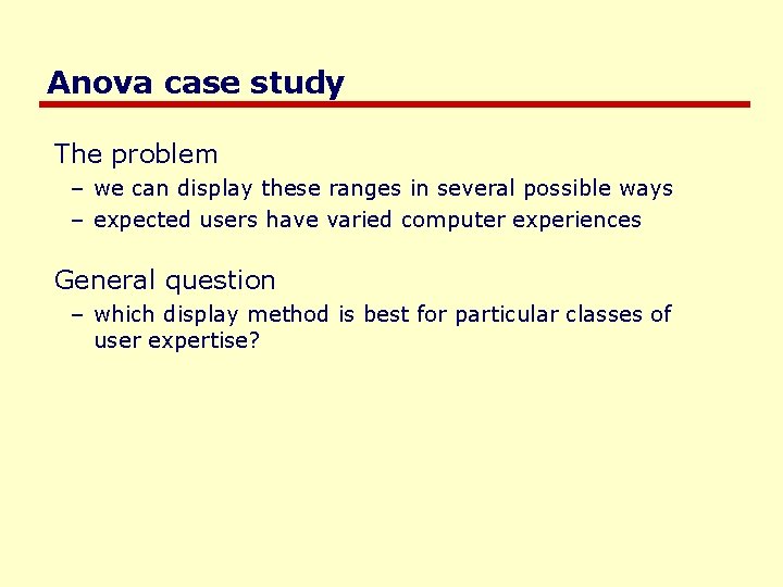 Anova case study The problem – we can display these ranges in several possible