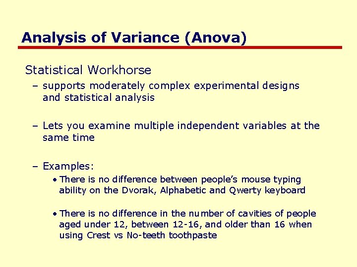 Analysis of Variance (Anova) Statistical Workhorse – supports moderately complex experimental designs and statistical