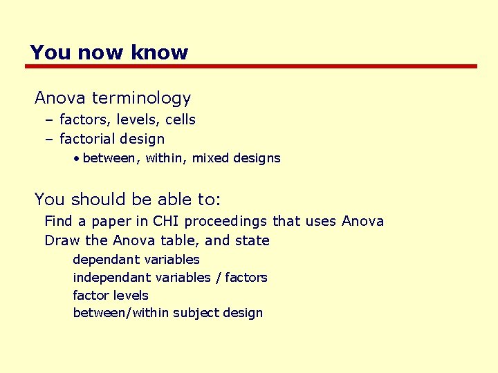 You now know Anova terminology – factors, levels, cells – factorial design • between,