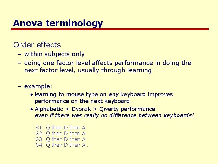 Anova terminology Order effects – within subjects only – doing one factor level affects