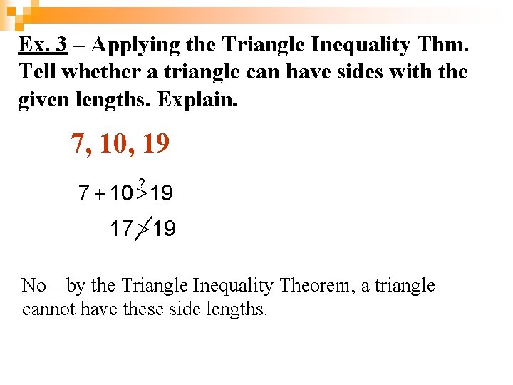 Ex. 3 – Applying the Triangle Inequality Thm. Tell whether a triangle can have