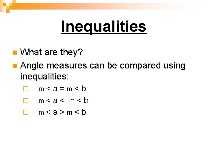 Inequalities What are they? n Angle measures can be compared using inequalities: n ¨