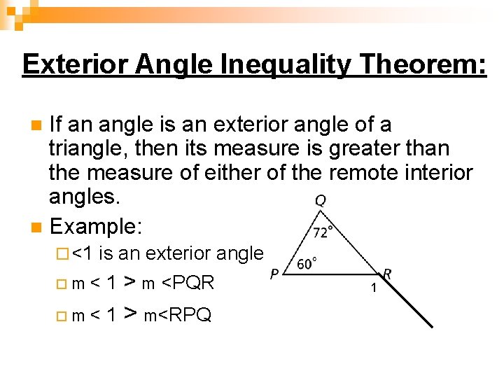 Exterior Angle Inequality Theorem: If an angle is an exterior angle of a triangle,