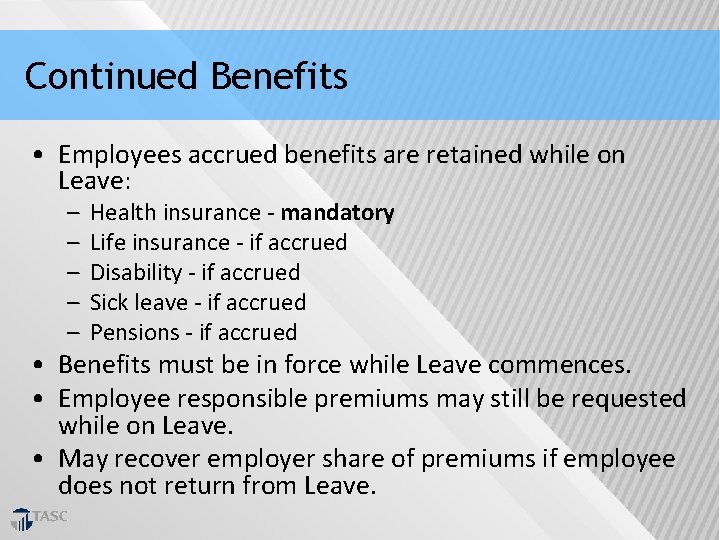 Continued Benefits • Employees accrued benefits are retained while on Leave: – – –