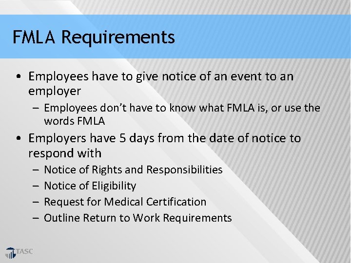 FMLA Requirements • Employees have to give notice of an event to an employer