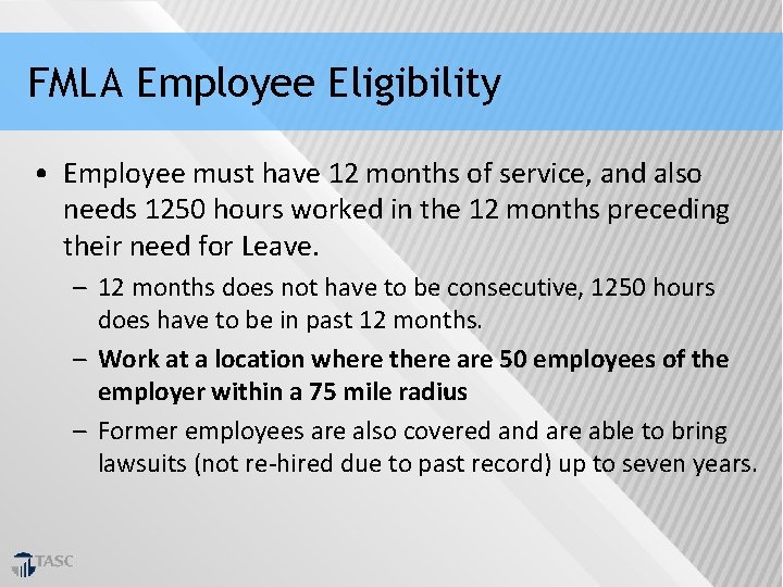 FMLA Employee Eligibility • Employee must have 12 months of service, and also needs